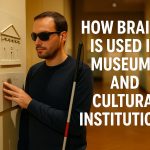 how-braille-is-used-in-museums-and-cultural-institutions