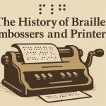 The History of Braille Embossers and Printers